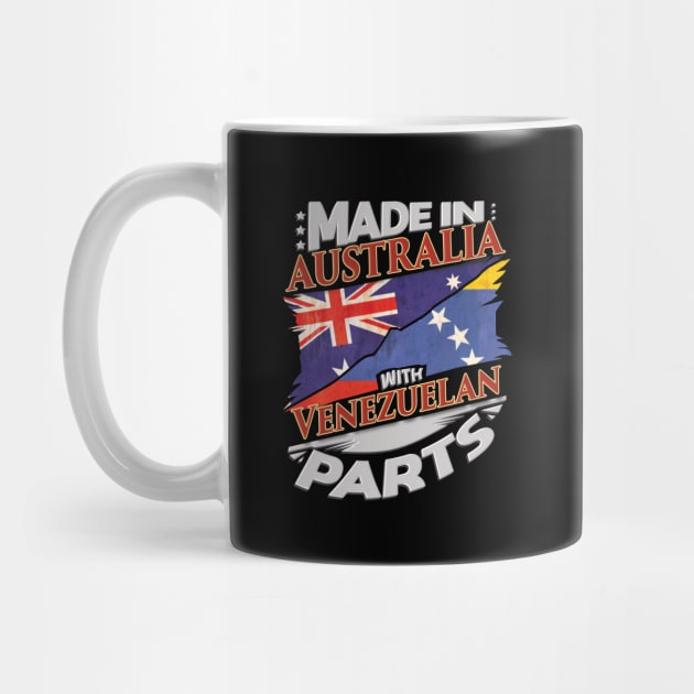 Made In Australia With Venezuelan Parts - Gift for Venezuelan From Venezuela by Country Flags